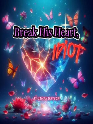 cover image of "Break His Heart, Idiot"